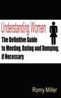 Understanding Women The Definitive Guide to Meeting Dating and Dumping If Necessary