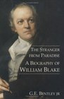 The Stranger from Paradise  A Biography of William Blake