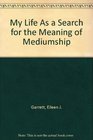 My Life As a Search for the Meaning of Mediumship