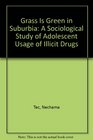 Grass Is Green in Suburbia A Sociological Study of Adolescent Usage of Illicit Drugs