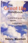 The Great Life Handbook: a Practical Guide to Health, Happiness and Freedom