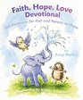 Faith Hope Love Devotional  100 Devotions for Kids and Parents to Share