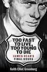 Too Fast to Live Too Young to Die  James Dean's Final Hours