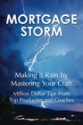 Mortgage Storm Making It Rain By Mastering Your Craft