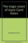The tragic vision of Joyce Carol Oates
