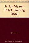All by Myself The Toilet Training Book