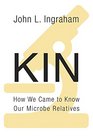 Kin How We Came to Know Our Microbe Relatives