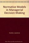 Normative Models in Managerial DecisionMaking