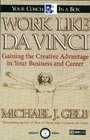 Work Like Da Vinci Gaining the Creative Advantage in Your Business and Career