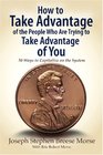 How to Take Advantage of the People Who Are Trying to Take Advantage of You 50 Ways to Capitalize on the System