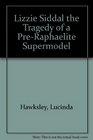 Lizzie Siddal The Tragedy of a PreRaphaelite Supermodel