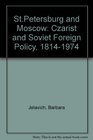 St Petersburg and Moscow tsarist and Soviet foreign policy 18141974