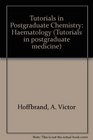 Tutorials in Postgraduate Chemistry Haematology