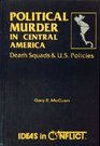 Political Murder in Central America Death Squads and U S Policies