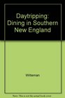 Daytripping and Dining in Southern New England An Eclectic Guide to 50 Special Places and Restaurants