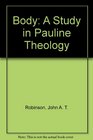 Body A Study in Pauline Theology