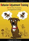 Behavior Adjustment Training: Bat for Fear, Frustration, and Aggression in Dogs