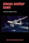 Always Another Dawn The Story of a Rocket Test Pilot