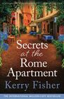 Secrets at the Rome Apartment An absolutely addictive and unforgettable pageturner full of family secrets