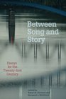 Between Song and Story Essays for the Twentyfirst Century