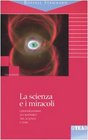 La scienza e i miracoli Conversazioni sui rapporti tra scienza e fede