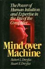 Mind over machine The power of human intuition and expertise in the era of the computer