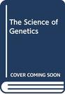 The Science of Genetics An Introduction to Heredity