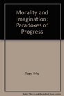 Morality and Imagination Paradoxes of Progress