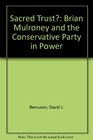 Sacred Trust Brian Mulroney and the Conservative Party in Power