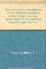 Narrative of the Expedition of an American Squadron to the China Seas and Japan/Vols IIi and IiiWith List of Charts/Set of 4