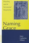 Naming Grace Preaching and the Sacramental Imagination