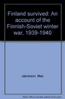 Finland survived An account of the FinnishSoviet winter war 19391940
