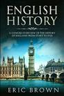 English History A Concise Overview of the History of England from Start to End