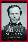 William T Sherman A Biography