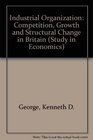 Industrial organization Competition growth and structural change in Britain