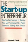The StartUp Entrepreneur How You Can Succeed in Building Your Own Company into a Major Enterprise Starting from Scratch