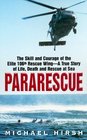 Pararescue  The Skill and Courage of the Elite 106th Rescue WingThe True Story of an Incredible Rescue at Sea and the Heroes Who Pulled It Off