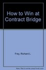 HOW TO WIN AT CONTRACT BRIDGE