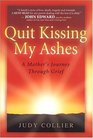 Quit Kissing My Ashes A Mother's Journey Through Grief