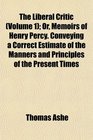 The Liberal Critic  Or Memoirs of Henry Percy Conveying a Correct Estimate of the Manners and Principles of the Present Times