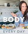 Body Love Every Day: Choose Your Life-Changing 21-Day Path to Food Freedom (The Body Love Series)