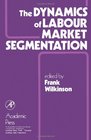 The Dynamics of Labour Market Segmentation