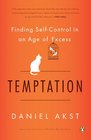 Temptation Finding SelfControl in an Age of Excess