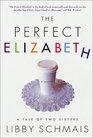 The Perfect Elizabeth : A Tale of Two Sisters