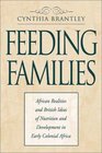 Feeding Families African Realities and British Ideas of Nutrition and Development in Early Colonial Africa