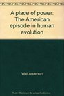 A place of power The American episode in human evolution