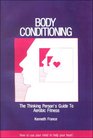 Body Conditioning The Thinking Person's Guide to Aerobic Fitness