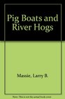 Pig Boats and River Hogs