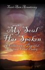My Soul Has Spoken  A Collection of Powerful EmotionFilled Poetry