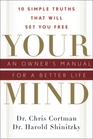Your Mind An Owner's Manual for a Better Life  10 Simple Truths That Will Set You Free